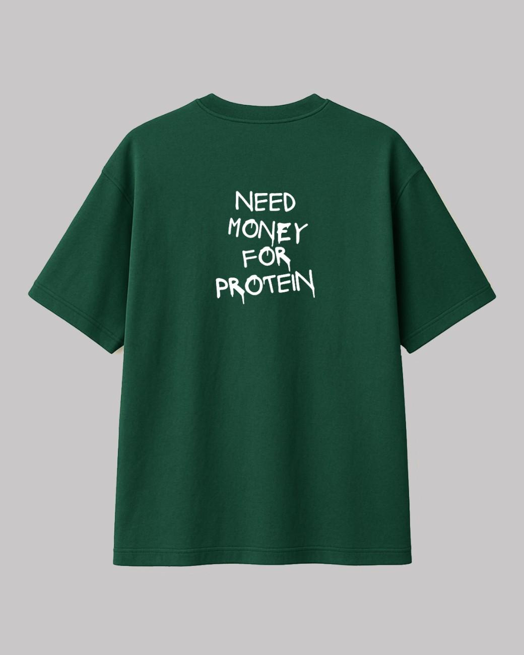 Need Money For Protien Oversized t-shirt.