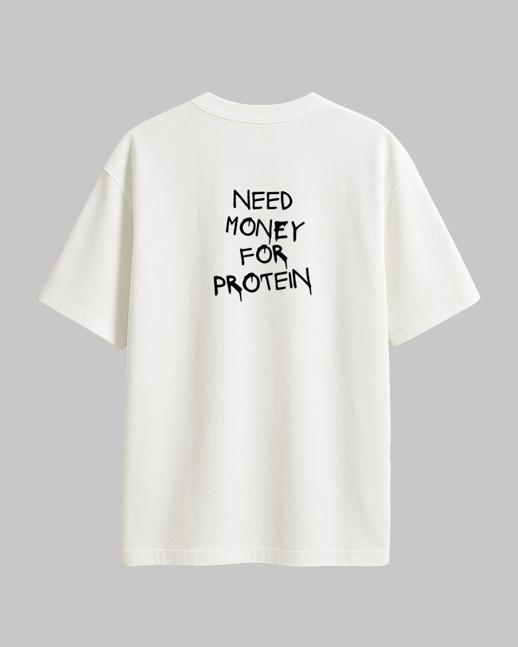 Need Money For Protien Oversized t-shirt.