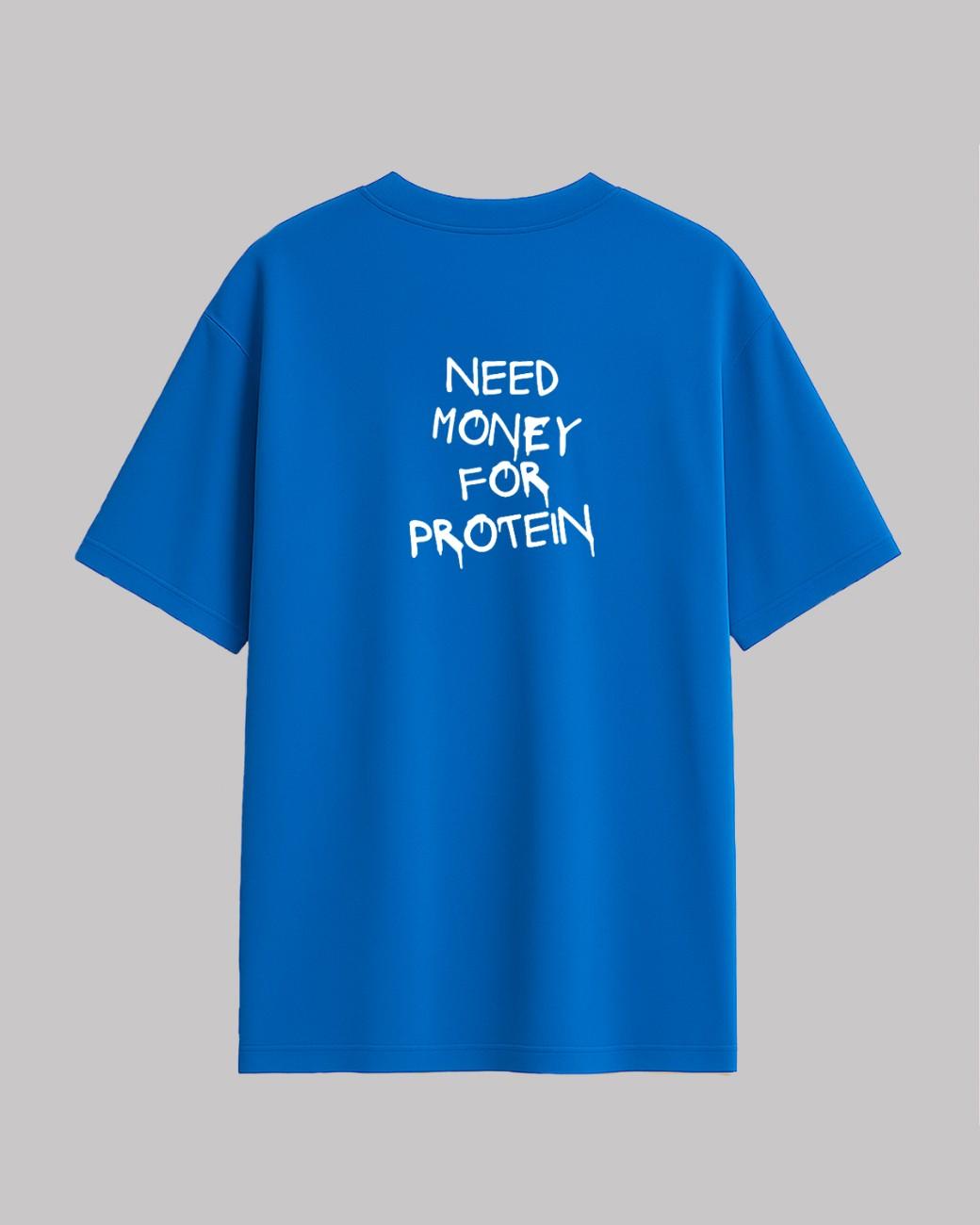 Need Money For Protien Oversized t-shirt.